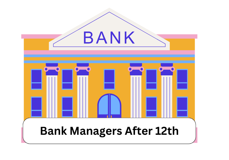 Bank Managers After 12th