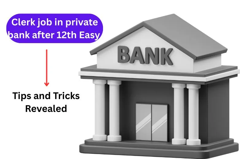 Clerk job in private bank after 12th Easy