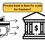 Which Private Bank Is Best For A Job For Freshers?