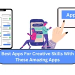 Best 05 Apps For Creative Skills With These Amazing Apps